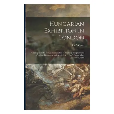 "Hungarian Exhibition in London: Catalogue of the Hungarian Exhibits of Painting, Sculpture and 