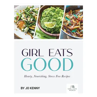 "Girl Eats Good: hearty, nourishing, stress free recipes" - "" ("Kenny Jo")