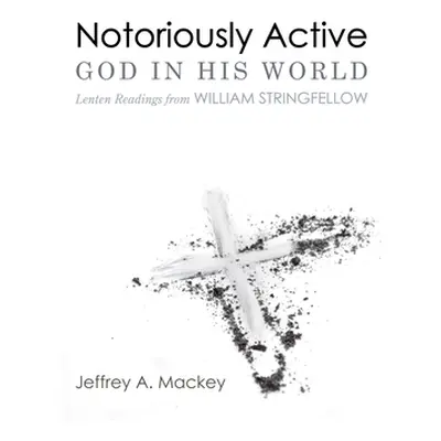 "Notoriously Active-God in His World" - "" ("Mackey Jeffrey A.")