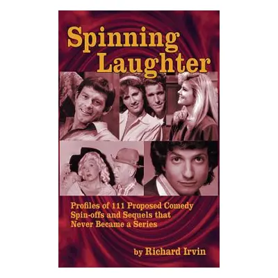 "Spinning Laughter: Profiles of 111 Proposed Comedy Spin-offs and Sequels that Never Became a Se