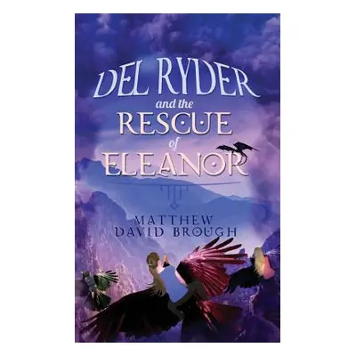 "Del Ryder and the Rescue of Eleanor" - "" ("Brough Matthew David")