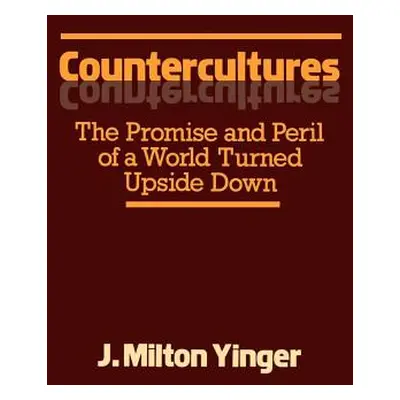 "Countercultures: The Promise and Peril of a World Turned Upside Down" - "" ("Yinger J. Milton")