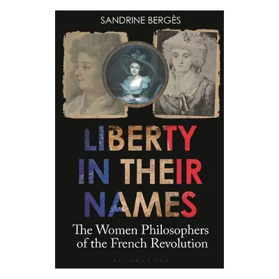 "Liberty in Their Names: The Women Philosophers of the French Revolution" - "" ("Bergs Sandrine"