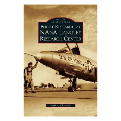 "Flight Research at NASA Langley Research Center" - "" ("Chambers Mark A.")