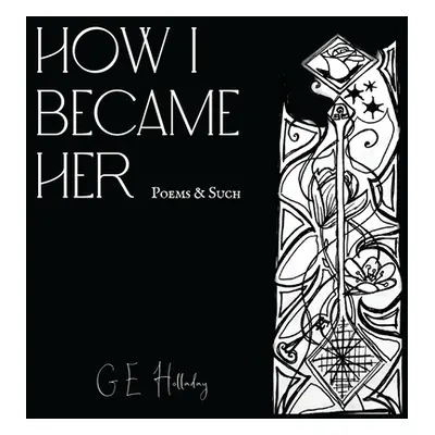 "How I Became Her: Poems & Such" - "" ("Holladay Ge")