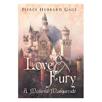 "Love & Fury, a Medieval Masquerade" - "" ("Gage Pierce Hubbard")