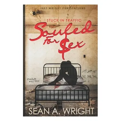 "Stuck In Traffic: Souled For Sex" - "" ("Wright Sean a.")