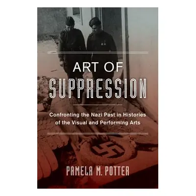 "Art of Suppression: Confronting the Nazi Past in Histories of the Visual and Performing Arts Vo