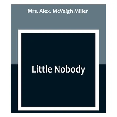 "Little Nobody" - "" ("Alex McVeigh Miller")