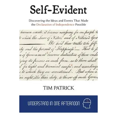 "Self-Evident: Discovering the Ideas and Events That Made the Declaration of Independence Possib