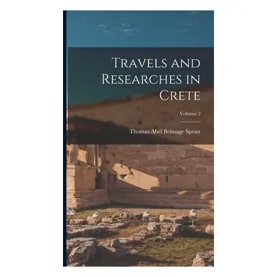 "Travels and Researches in Crete; Volume 2" - "" ("Spratt Thomas Abel Brimage")