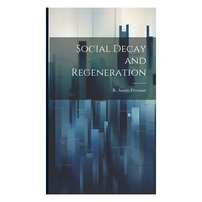 "Social Decay and Regeneration" - "" ("Freeman R. Austin (Richard Austin)")