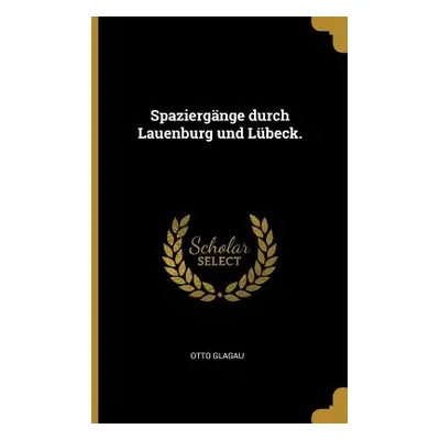 "Spaziergnge durch Lauenburg und Lbeck." - "" ("Glagau Otto")