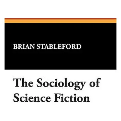 "The Sociology of Science Fiction" - "" ("Stableford Brian")