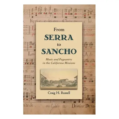 "From Serra to Sancho: Music and Pageantry in the California Missions" - "" ("Russell Craig H.")