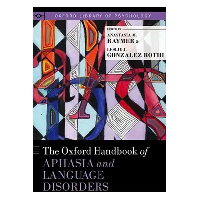 "The Oxford Handbook of Aphasia and Language Disorders" - "" ("Raymer Anastasia M.")