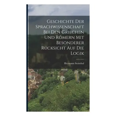 "Geschichte der Sprachwissenschaft bei den Griechen und Rmern mit Besonderer Rcksicht auf die Lo