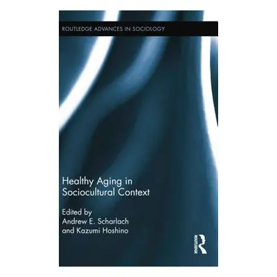 "Healthy Aging in Sociocultural Context" - "" ("Scharlach Andrew E.")