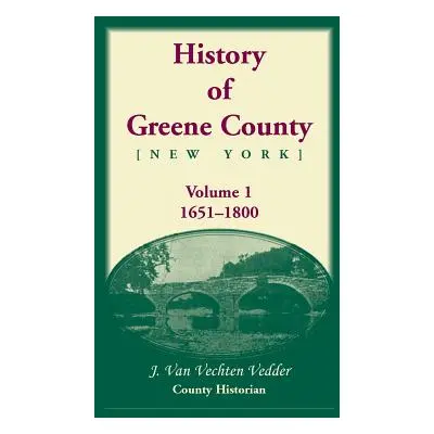 "History of Greene County, Vol. 1, 1651-1800" - "" ("Vedder J. Van Vechten")