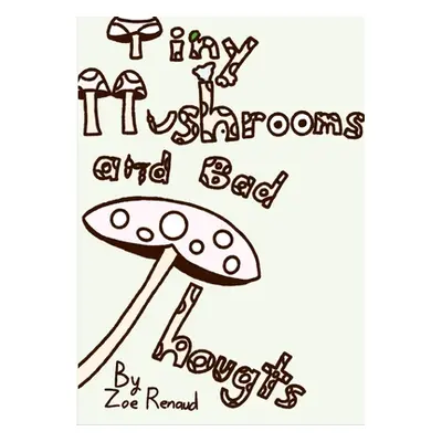 "Tiny Mushrooms and Bad Thoughts" - "" ("Renaud Zoe")