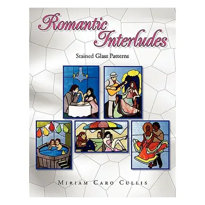 "Romantic Interludes: Stained Glass Patterns" - "" ("Cullis Miriam Caro")