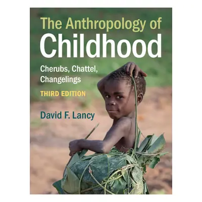 "The Anthropology of Childhood" - "" ("Lancy David F.")