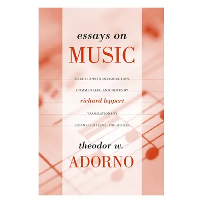 "Essays on Music" - "" ("Adorno Theodor")