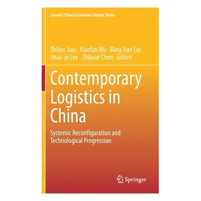 "Contemporary Logistics in China: Systemic Reconfiguration and Technological Progression" - "" (