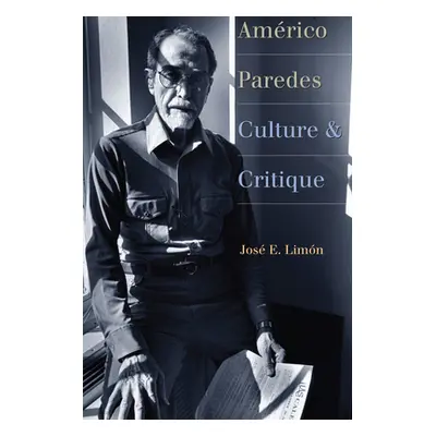 "Amrico Paredes: Culture and Critique" - "" ("Limn Jos E.")