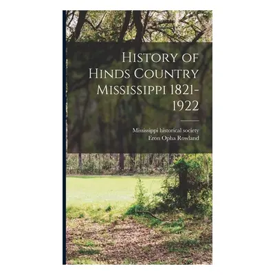 "History of Hinds Country Mississippi 1821-1922" - "" ("Rowland Eron Opha")