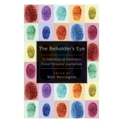 "The Beholder's Eye: A Collection of America's Finest Personal Journalism" - "" ("Harrington Wal