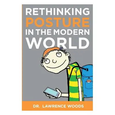 "Rethinking Posture in the Modern World: black and white version" - "" ("Woods Lawrence")