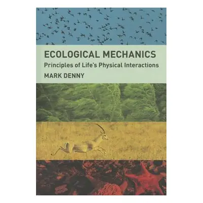 "Ecological Mechanics: Principles of Life's Physical Interactions" - "" ("Denny Mark")