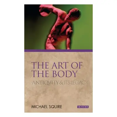 "The Art of the Body: Antiquity and Its Legacy" - "" ("Squire Michael")