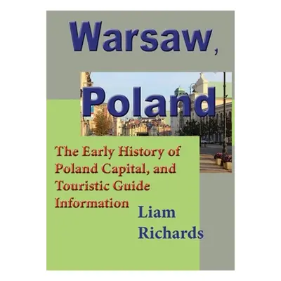 "Warsaw, Poland: The Early History of Poland Capital, and Touristic Guide Information" - "" ("Ri