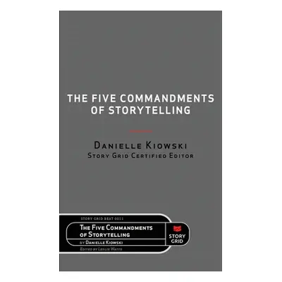 "The Five Commandments of Storytelling" - "" ("Kiowski Danielle")