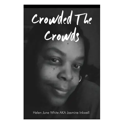 "Crowded The Crowds" - "" ("White Aka Jasmine Inkwell Helen June")