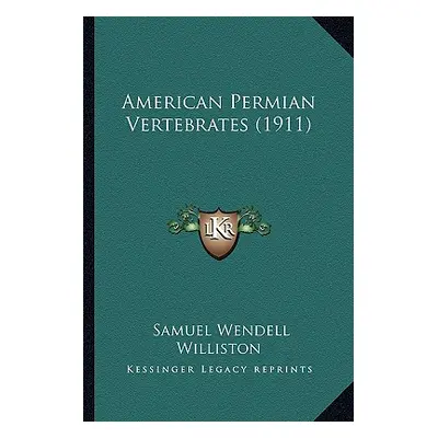 "American Permian Vertebrates (1911)" - "" ("Williston Samuel Wendell")