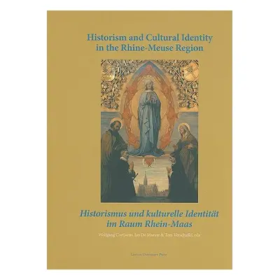 "Historism and Cultural Identity in the Rhine-Meuse Region: Tensions Between Nationalism and Reg