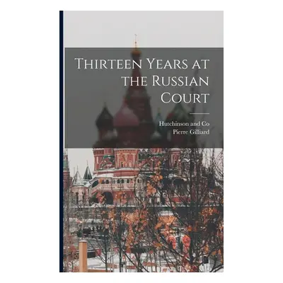 "Thirteen Years at the Russian Court" - "" ("Gilliard Pierre")