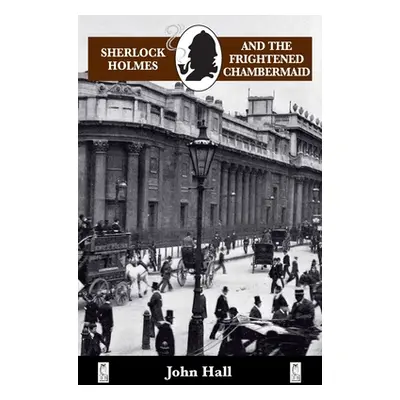 "Sherlock Holmes and the Frightened Chambermaid" - "" ("Hall John")