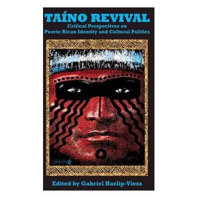 "Taino Revival: Critical Perspectives on Puerto Rican Identity and Cultural Politics" - "" ("Has