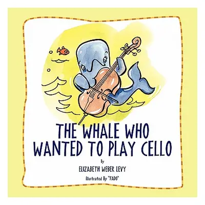 "The Whale Who Wanted To Play Cello" - "" ("Levy Elizabeth Weber")