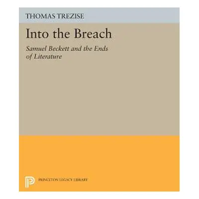 "Into the Breach: Samuel Beckett and the Ends of Literature" - "" ("Trezise Thomas")