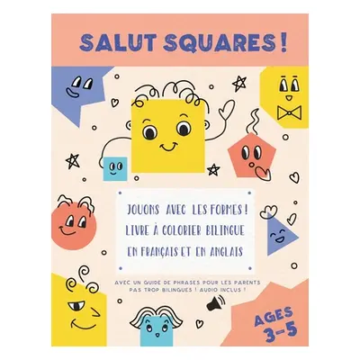 "Salut Squares ! Jouons avec les formes ! Livre colorier bilingue en franais et en anglais." - 