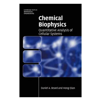 "Chemical Biophysics: Quantitative Analysis of Cellular Systems" - "" ("Beard Daniel a.")