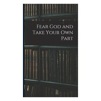 "Fear God and Take Your Own Part" - "" ("Anonymous")