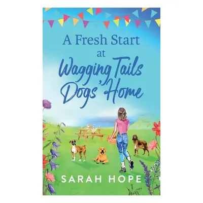 "A Fresh Start At Wagging Tails Dogs' Home" - "" ("Hope Sarah")