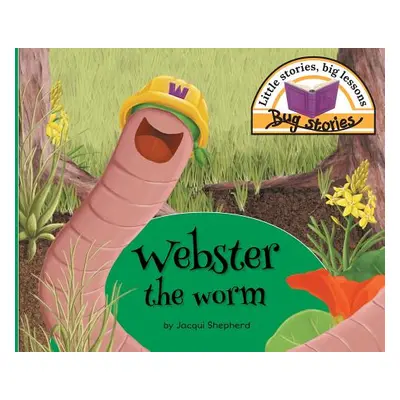 "Webster the worm: Little stories, big lessons" - "" ("Shepherd Jacqui")