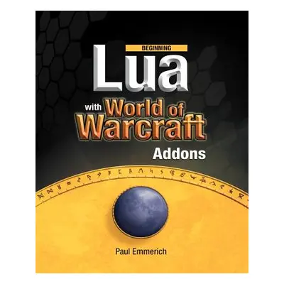 "Beginning Lua with World of Warcraft Add-Ons" - "" ("Emmerich Paul")